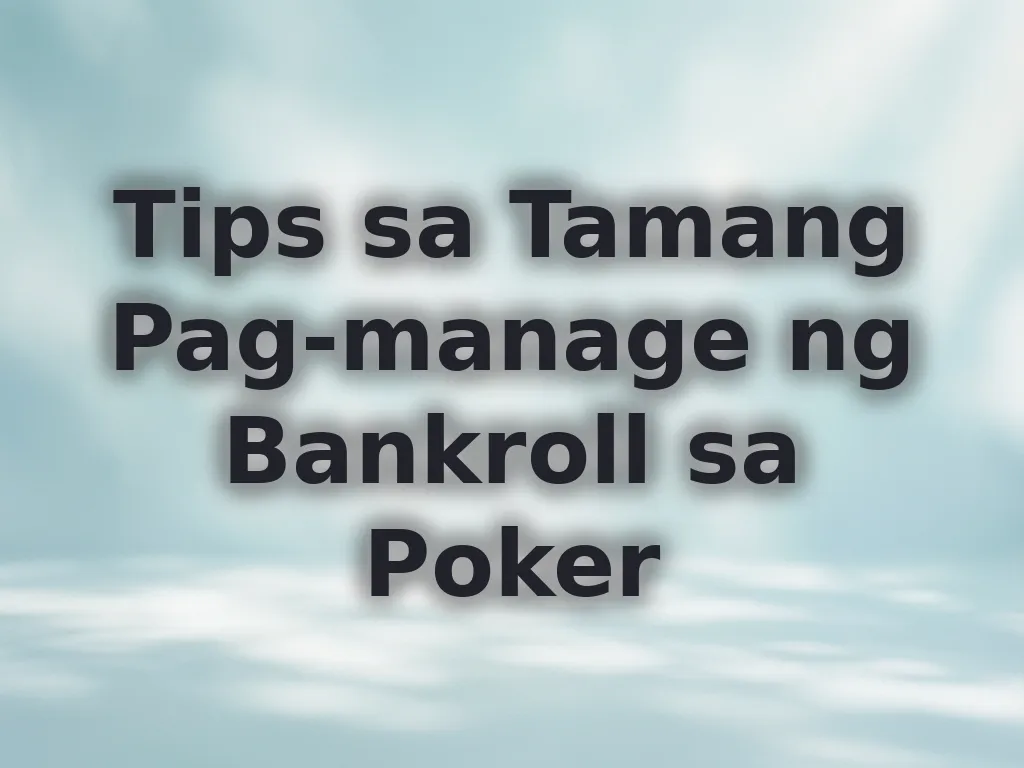 Tips sa Tamang Pag-manage ng Bankroll sa Poker