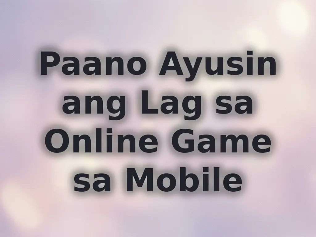 Paano Ayusin ang Lag sa Online Game sa Mobile