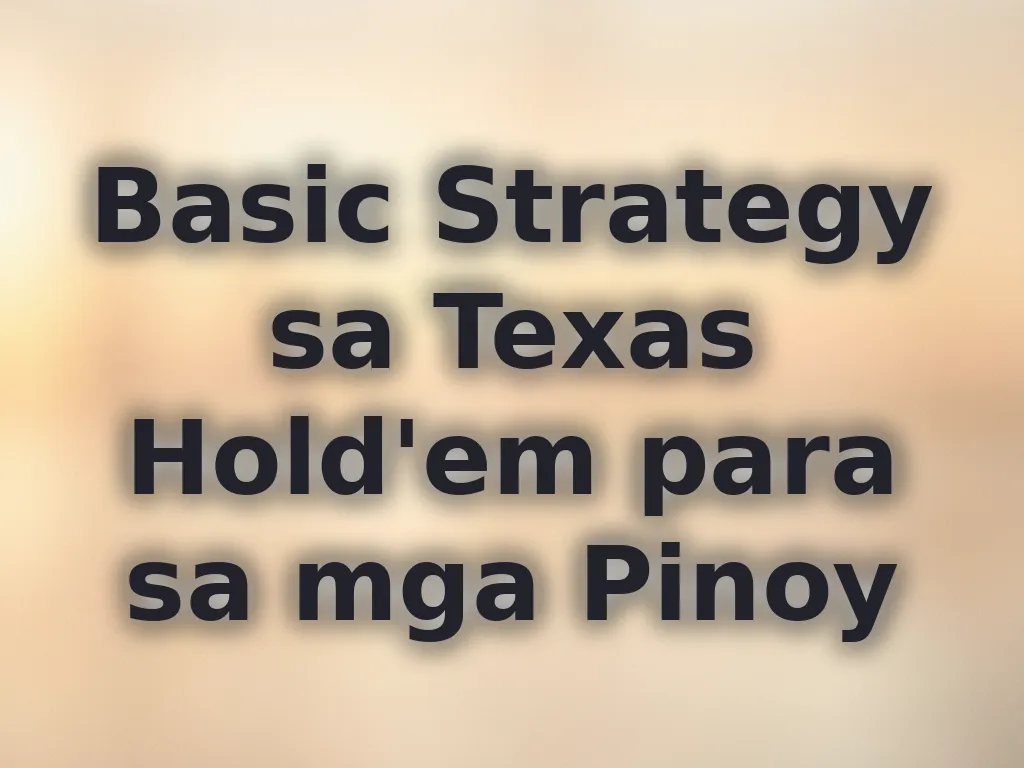 Basic Strategy sa Texas Hold'em para sa mga Pinoy